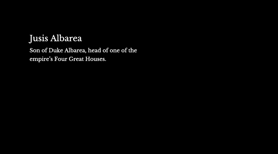 Jusis Albarea, son of Duke Albarea, head of one of the empire’s Four Great Houses.