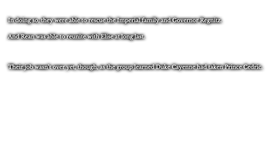 In doing so, they were able to rescue the Imperial family and Governor Regnitz. And Rean was able to reunite with Elise at long last. Their job wasn’t over yet, though, as the group learned Duke Cayenne had taken Prince Cedric.